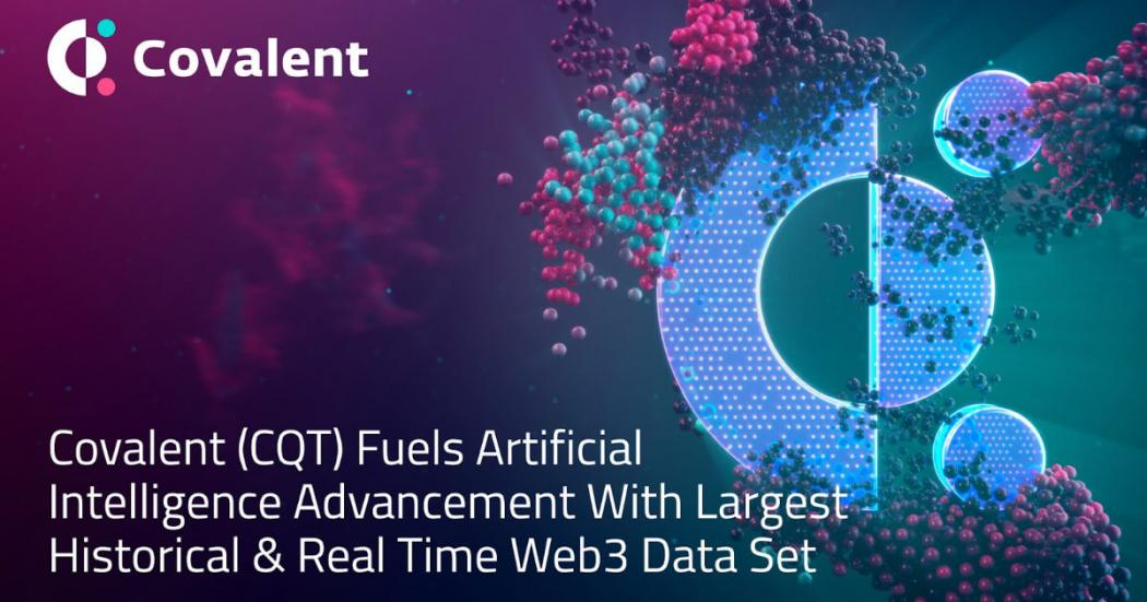 Covalent(CQT)通过最大的历史和实时Web3数据集推动人工智能进步