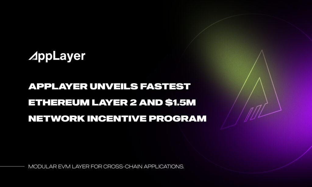 AppLayer推出最快的EVM网络和150万美元网络激励计划